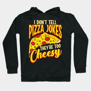 I Don't Tell Pizza Jokes They're Too Cheesy Funny Hoodie